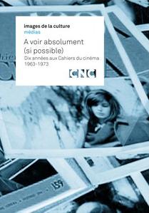À voir absolument: 1963-1973 Dix années aux Cahiers du Cinéma
